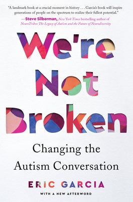 We're Not Broken: Changing the Autism Conversation by Garcia, Eric