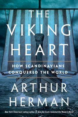 The Viking Heart: How Scandinavians Conquered the World by Herman, Arthur