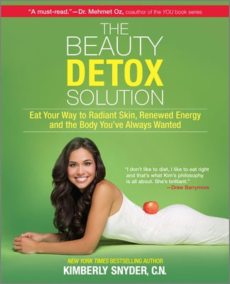 The Beauty Detox Solution: Eat Your Way to Radiant Skin, Renewed Energy and the Body You've Always Wanted by Snyder, Kimberly