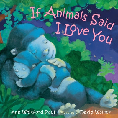 If Animals Said I Love You by Paul, Ann Whitford