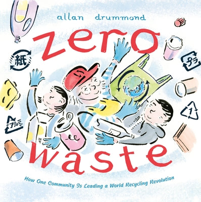 Zero Waste: How One Community Is Leading a World Recycling Revolution by Drummond, Allan