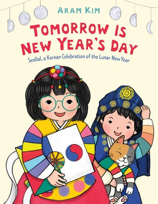 Tomorrow Is New Year's Day: Seollal, a Korean Celebration of the Lunar New Year by Kim, Aram