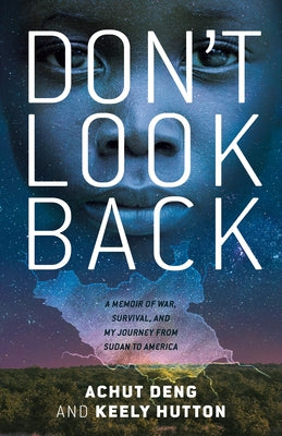 Don't Look Back: A Memoir of War, Survival, and My Journey from Sudan to America by Deng, Achut