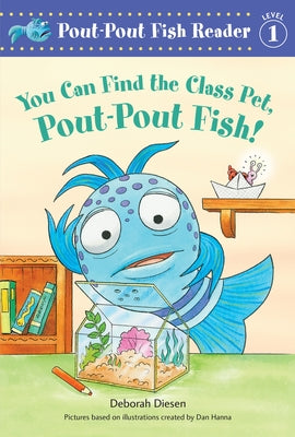 You Can Find the Class Pet, Pout-Pout Fish! by Diesen, Deborah