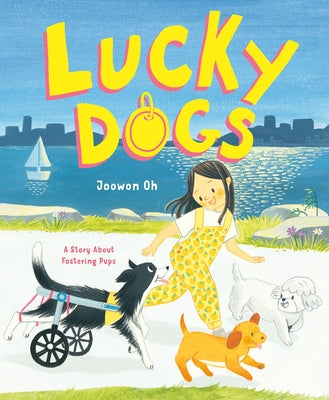Lucky Dogs: A Story about Fostering Pups by Oh, Joowon