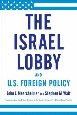 The Israel Lobby and U.S. Foreign Policy by Mearsheimer, John J.