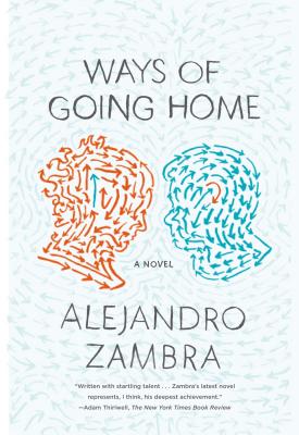 Ways of Going Home by Zambra, Alejandro