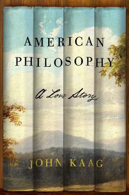 American Philosophy: A Love Story by Kaag, John