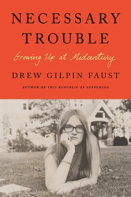 Necessary Trouble: Growing Up at Midcentury by Faust, Drew Gilpin