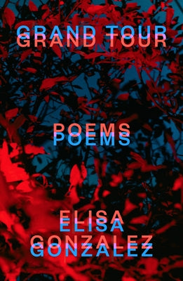 Grand Tour: Poems by Gonzalez, Elisa