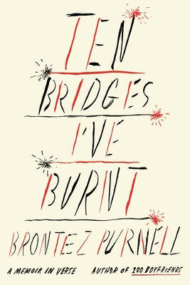 Ten Bridges I've Burnt: A Memoir in Verse by Purnell, Brontez