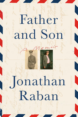 Father and Son: A Memoir by Raban, Jonathan