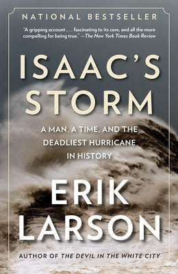 Isaac's Storm: A Man, a Time, and the Deadliest Hurricane in History by Larson, Erik