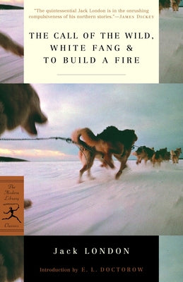 The Call of the Wild, White Fang & to Build a Fire by London, Jack