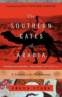 The Southern Gates of Arabia: A Journey in the Hadhramaut by Stark, Freya
