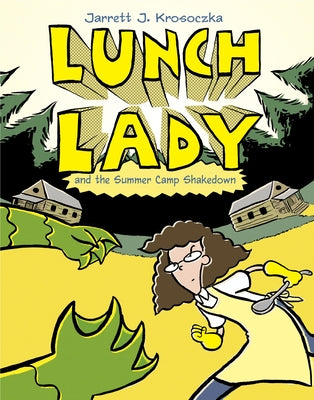 Lunch Lady and the Summer Camp Shakedown: Lunch Lady #4 by Krosoczka, Jarrett J.