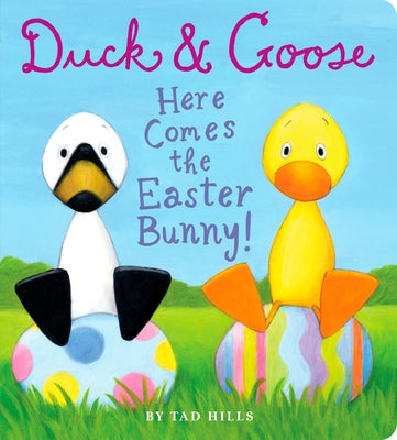 Duck & Goose, Here Comes the Easter Bunny! by Hills, Tad