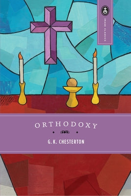 Orthodoxy by Chesterton, G. K.