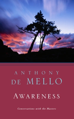 Awareness: Conversations with the Masters by De Mello, Anthony