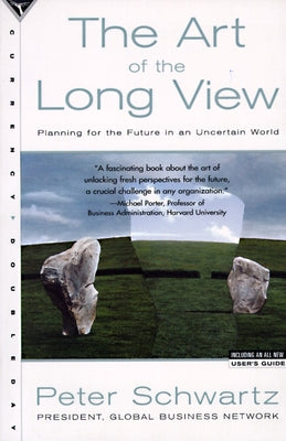 The Art of the Long View: Planning for the Future in an Uncertain World by Schwartz, Peter
