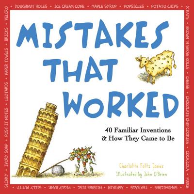 Mistakes That Worked: 40 Familiar Inventions & How They Came to Be by Jones, Charlotte Foltz