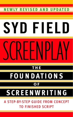 Screenplay: The Foundations of Screenwriting by Field, Syd