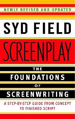 Screenplay: The Foundations of Screenwriting by Field, Syd