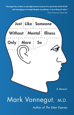 Just Like Someone Without Mental Illness Only More So: A Memoir by Vonnegut, Mark