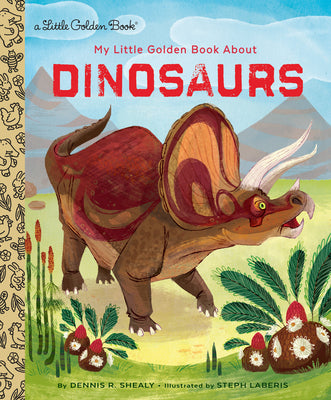 My Little Golden Book about Dinosaurs by Shealy, Dennis R.