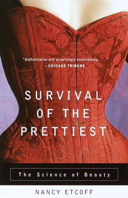 Survival of the Prettiest: The Science of Beauty by Etcoff, Nancy