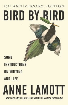 Bird by Bird: Some Instructions on Writing and Life by Lamott, Anne