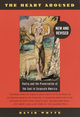 The Heart Aroused: Poetry and the Preservation of the Soul in Corporate America by Whyte, David