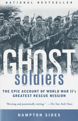 Ghost Soldiers: The Epic Account of World War II's Greatest Rescue Mission by Sides, Hampton