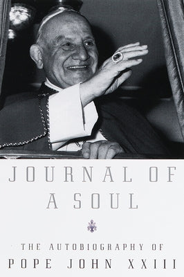 Journal of a Soul: Journal of a Soul: The Autobiography of Pope John XXIII by Pope John XXIII