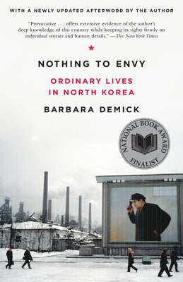 Nothing to Envy: Ordinary Lives in North Korea by Demick, Barbara