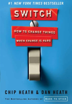 Switch: How to Change Things When Change Is Hard by Heath, Chip