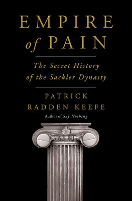 Empire of Pain: The Secret History of the Sackler Dynasty by Keefe, Patrick Radden