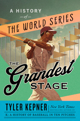 The Grandest Stage: A History of the World Series by Kepner, Tyler