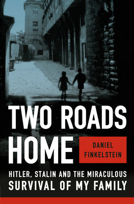 Two Roads Home: Hitler, Stalin, and the Miraculous Survival of My Family by Finkelstein, Daniel