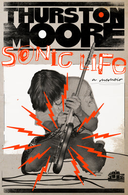 Sonic Life: A Memoir by Moore, Thurston