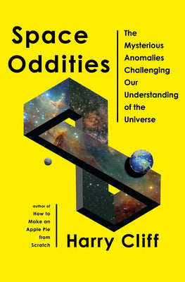 Space Oddities: The Mysterious Anomalies Challenging Our Understanding of the Universe by Cliff, Harry