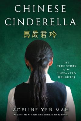 Chinese Cinderella: The True Story of an Unwanted Daughter by Mah, Adeline Yen