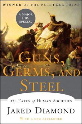 Guns, Germs, and Steel: The Fates of Human Societies by Diamond, Jared