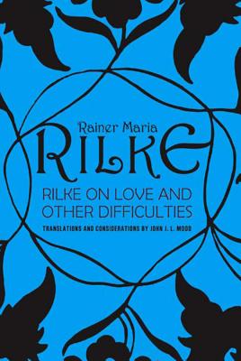 Rilke on Love and Other Difficulties: Translations and Considerations by Mood, John J. L.