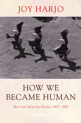 How We Became Human: New and Selected Poems 1975-2002 by Harjo, Joy