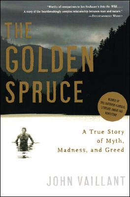 The Golden Spruce: A True Story of Myth, Madness, and Greed by Vaillant, John