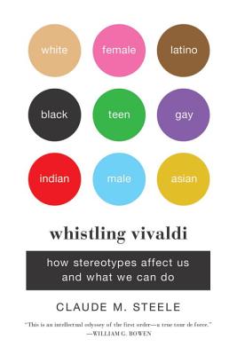 Whistling Vivaldi: How Stereotypes Affect Us and What We Can Do by Steele, Claude M.