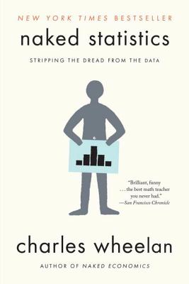 Naked Statistics: Stripping the Dread from the Data by Wheelan, Charles