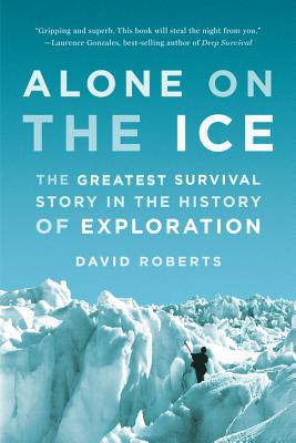 Alone on the Ice: The Greatest Survival Story in the History of Exploration by Roberts, David