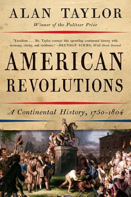 American Revolutions: A Continental History, 1750-1804 by Taylor, Alan